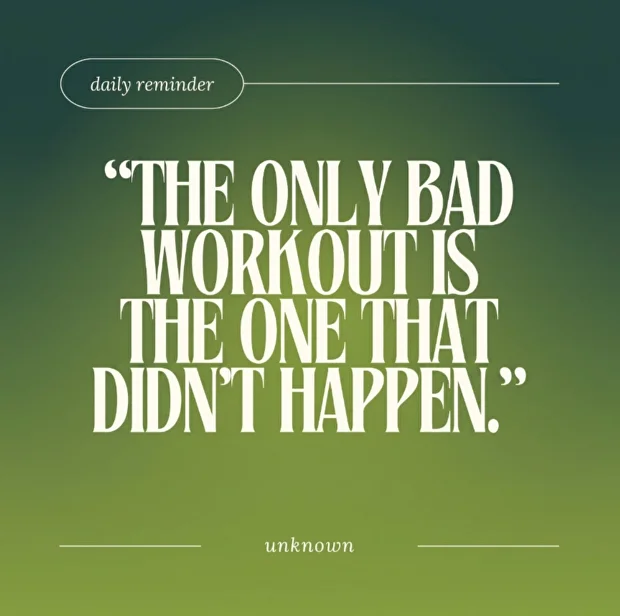 Quote: “The only bad workout is the one that didn’t happen”